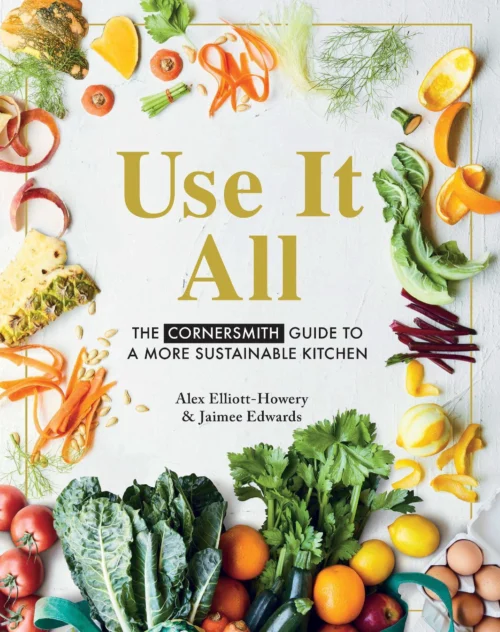 Use It All The Cornersmith Guide to a More Sustainable Kitchen
